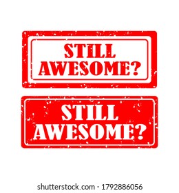 STILL AWESOME ? rubber stamp set on white background. vector illustration