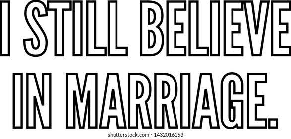 I still believe in marriage outlined text art