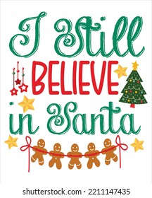 I still believe in Santa Merry Christmas shirt print template, funny Xmas shirt design, Santa Claus funny quotes typography design