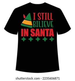 I Still Believe In Santa, Merry Christmas shirt print template, funny Xmas shirt design, Santa Claus funny quotes typography design