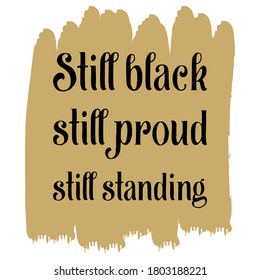 Still black still proud still standing. Vector Quote