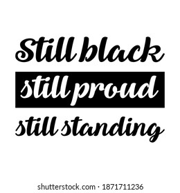 Still black still proud still standing. Vector Quote