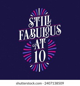 Still Fabulous at 10. 10th Birthday Celebration Lettering Tshirt Design.