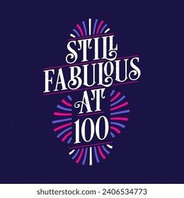 Still Fabulous at 100. 100th Birthday Celebration Lettering Tshirt Design.