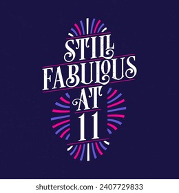 Still Fabulous at 11. 11th Birthday Celebration Lettering Tshirt Design.