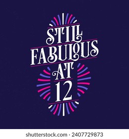 Still Fabulous at 12. 12th Birthday Celebration Lettering Tshirt Design.