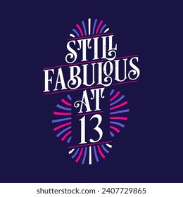 Still Fabulous at 13. 13th Birthday Celebration Lettering Tshirt Design.