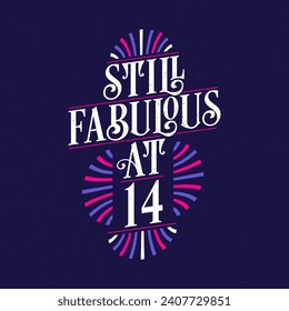 Still Fabulous at 14. 14th Birthday Celebration Lettering Tshirt Design.