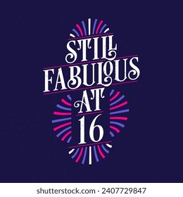 Still Fabulous at 16. 16th Birthday Celebration Lettering Tshirt Design.