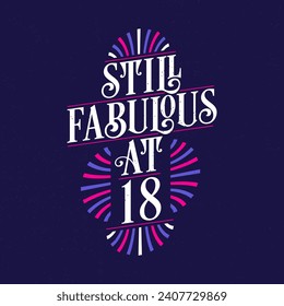 Still Fabulous at 18. 18th Birthday Celebration Lettering Tshirt Design.