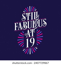 Still Fabulous at 19. 19th Birthday Celebration Lettering Tshirt Design.