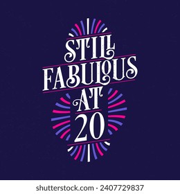 Still Fabulous at 20. 20th Birthday Celebration Lettering Tshirt Design.