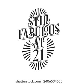 Still Fabulous at 21. 21st Birthday Tshirt Design. 21 years Birthday Celebration Typography Design.