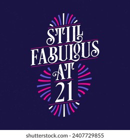 Still Fabulous at 21. 21st Birthday Celebration Lettering Tshirt Design.