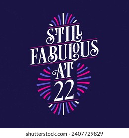 Still Fabulous at 22. 22nd Birthday Celebration Lettering Tshirt Design.