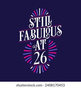 Still Fabulous at 26. 26th Birthday Celebration Lettering Tshirt Design.