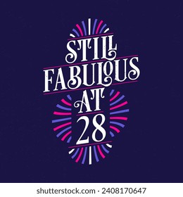 Still Fabulous at 28. 28th Birthday Celebration Lettering Tshirt Design.