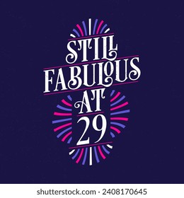 Still Fabulous at 29. 29th Birthday Celebration Lettering Tshirt Design.