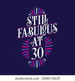 Still Fabulous at 30. 30th Birthday Celebration Lettering Tshirt Design.