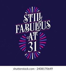 Still Fabulous at 31. 31st Birthday Celebration Lettering Tshirt Design.