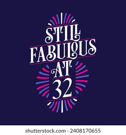 Still Fabulous at 32. 32nd Birthday Celebration Lettering Tshirt Design.