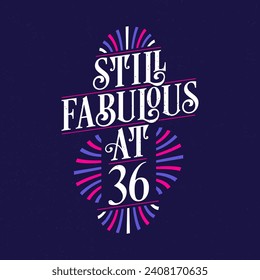 Still Fabulous at 36. 36th Birthday Celebration Lettering Tshirt Design.