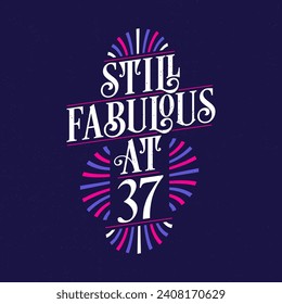 Still Fabulous at 37. 37th Birthday Celebration Lettering Tshirt Design.