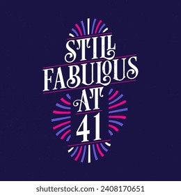 Still Fabulous at 41. 41st Birthday Celebration Lettering Tshirt Design.