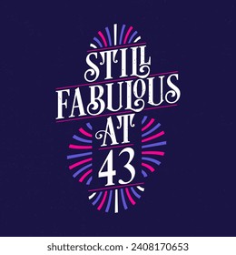 Still Fabulous at 43. 43rd Birthday Celebration Lettering Tshirt Design.