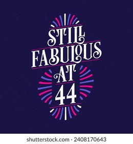 Still Fabulous at 44. 44th Birthday Celebration Lettering Tshirt Design.