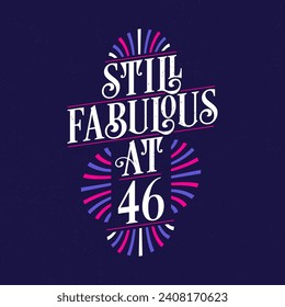 Still Fabulous at 46. 46th Birthday Celebration Lettering Tshirt Design.