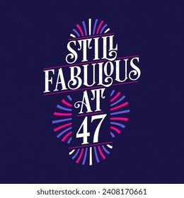 Todavía fabuloso a los 47. Diseño de camisetas con letras para la celebración del 47 de cumpleaños.