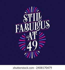 Still Fabulous at 49. 49th Birthday Celebration Lettering Tshirt Design.