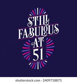 Still Fabulous at 51. 51st Birthday Celebration Lettering Tshirt Design.