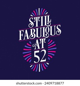 Still Fabulous at 52. 52nd Birthday Celebration Lettering Tshirt Design.