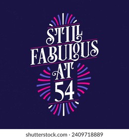 Still Fabulous at 54. 54th Birthday Celebration Lettering Tshirt Design.