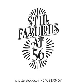 Still Fabulous at 56. 56th Birthday Tshirt Design. 56 years Birthday Celebration Typography Design.