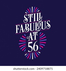 Still Fabulous at 56. 56th Birthday Celebration Lettering Tshirt Design.