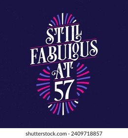 Still Fabulous at 57. 57th Birthday Celebration Lettering Tshirt Design.