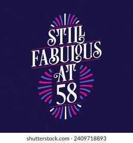 Still Fabulous at 58. 58th Birthday Celebration Lettering Tshirt Design.