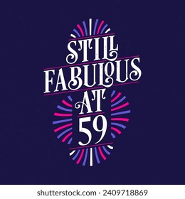 Still Fabulous at 59. 59th Birthday Celebration Lettering Tshirt Design.