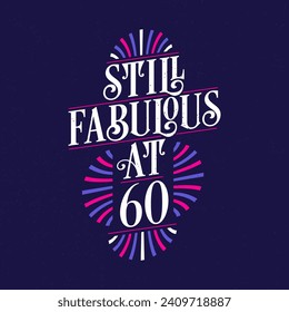 Still Fabulous at 60. 60th Birthday Celebration Lettering Tshirt Design.