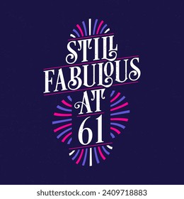 Still Fabulous at 61. 61st Birthday Celebration Lettering Tshirt Design.