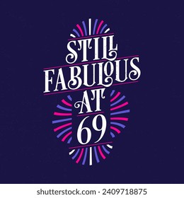 Still Fabulous at 69. 69th Birthday Celebration Lettering Tshirt Design.