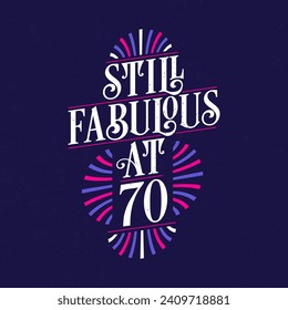 Still Fabulous at 70. 70th Birthday Celebration Lettering Tshirt Design.