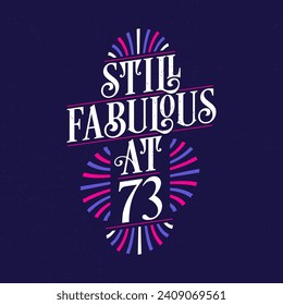 Still Fabulous at 73. 73rd Birthday Celebration Lettering Tshirt Design.