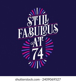 Still Fabulous at 74. 74th Birthday Celebration Lettering Tshirt Design.