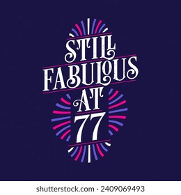 Still Fabulous at 77. 77th Birthday Celebration Lettering Tshirt Design.