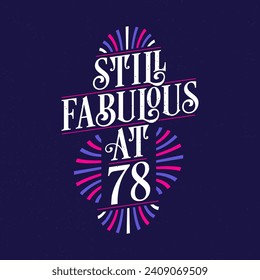 Still Fabulous at 78. 78th Birthday Celebration Lettering Tshirt Design.