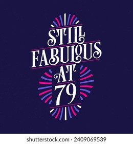 Still Fabulous at 79. 79th Birthday Celebration Lettering Tshirt Design.